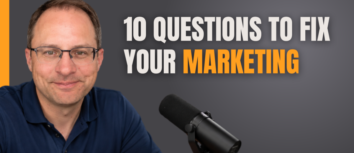 10 Questions To Fix Your Marketing